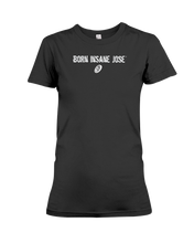 Family Famous Born Insane Jose Ladies Tee