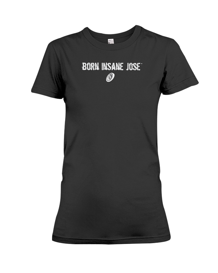 Family Famous Born Insane Jose Ladies Tee
