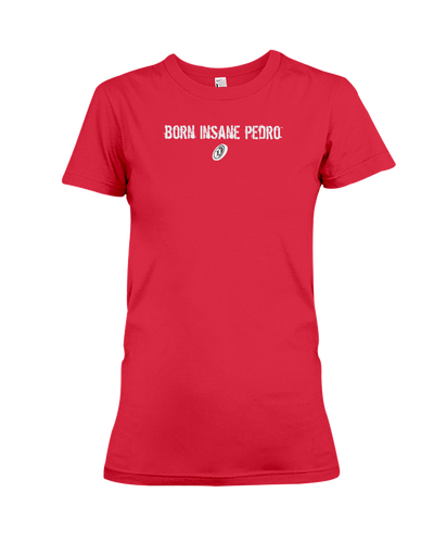 Family Famous Born Insane Pedro Ladies Tee